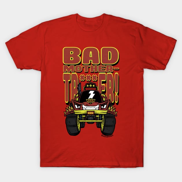 BAD MOTHER-TRUCKER! T-Shirt by blakedlarson